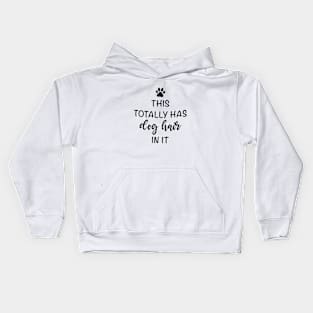 This Totally Has Dog Hair On It Shirt, Funny Dog Lovers Dog Quote Kids Hoodie